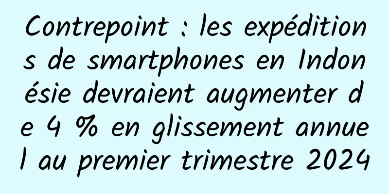 Contrepoint : les expéditions de smartphones en Indonésie devraient augmenter de 4 % en glissement annuel au premier trimestre 2024