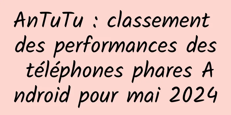 AnTuTu : classement des performances des téléphones phares Android pour mai 2024
