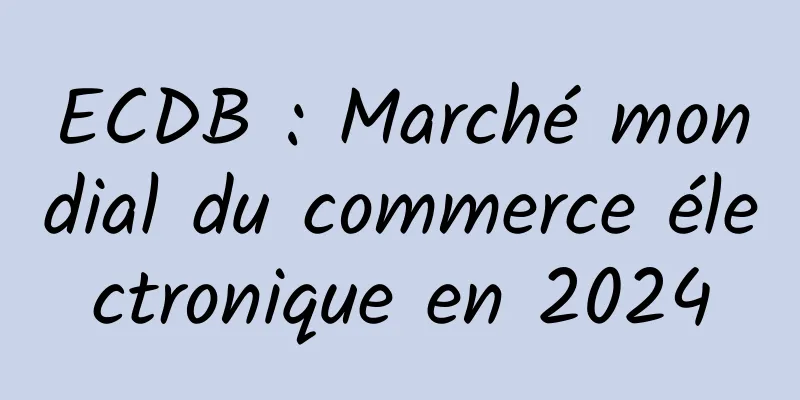 ECDB : Marché mondial du commerce électronique en 2024