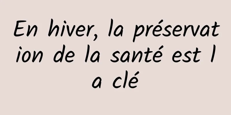 En hiver, la préservation de la santé est la clé