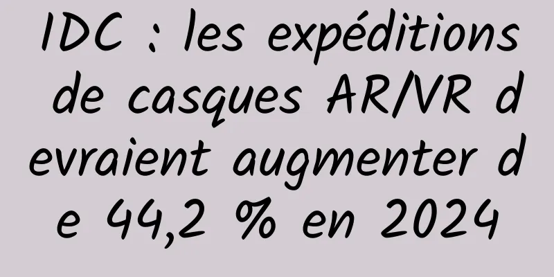 IDC : les expéditions de casques AR/VR devraient augmenter de 44,2 % en 2024