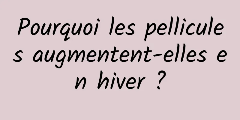 Pourquoi les pellicules augmentent-elles en hiver ?