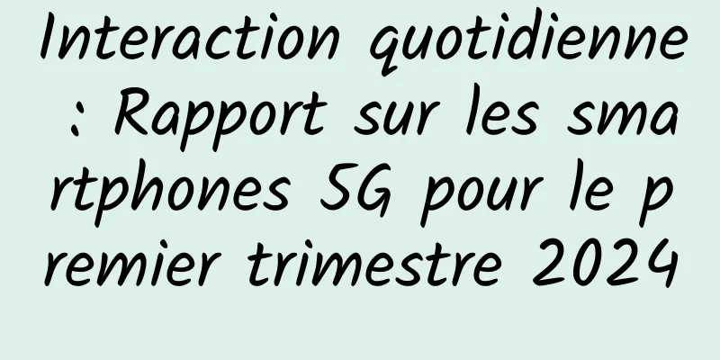 Interaction quotidienne : Rapport sur les smartphones 5G pour le premier trimestre 2024