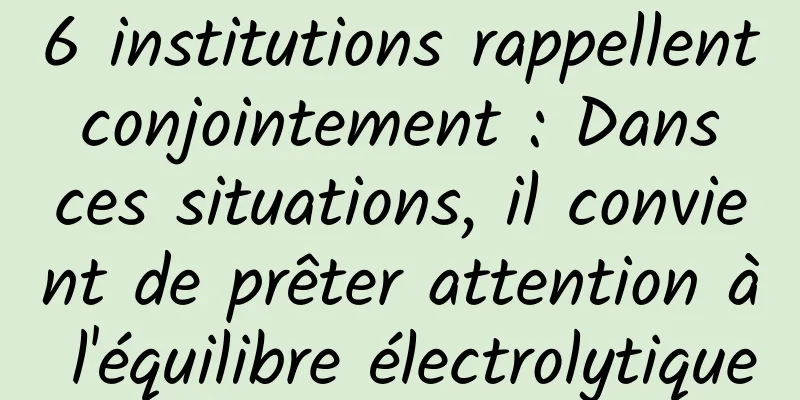 6 institutions rappellent conjointement : Dans ces situations, il convient de prêter attention à l'équilibre électrolytique