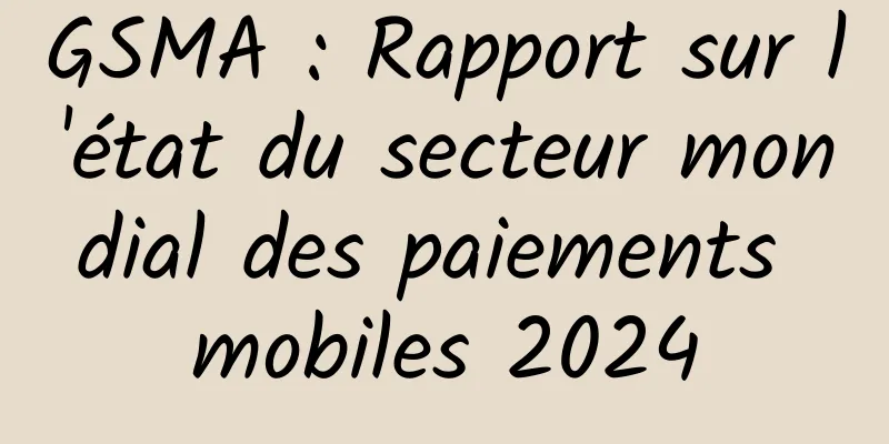 GSMA : Rapport sur l'état du secteur mondial des paiements mobiles 2024
