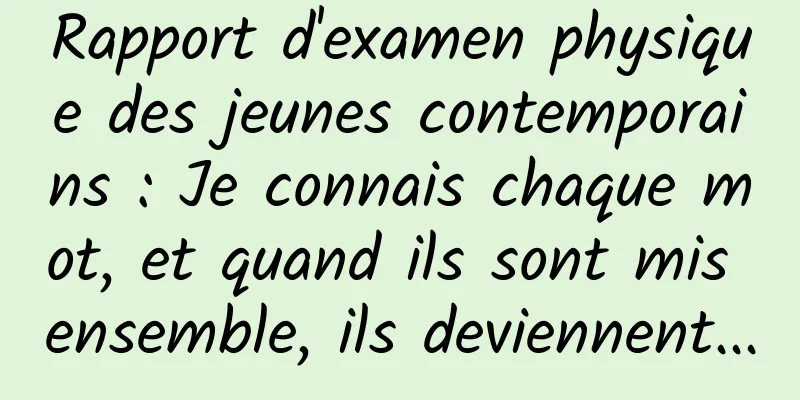 Rapport d'examen physique des jeunes contemporains : Je connais chaque mot, et quand ils sont mis ensemble, ils deviennent...