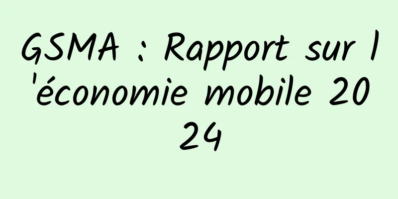 GSMA : Rapport sur l'économie mobile 2024