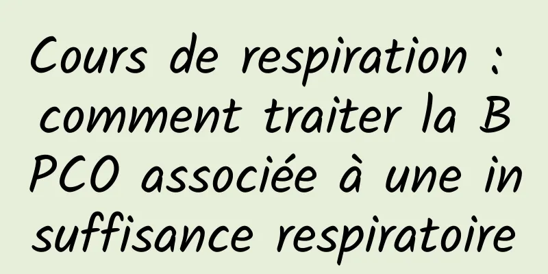 Cours de respiration : comment traiter la BPCO associée à une insuffisance respiratoire