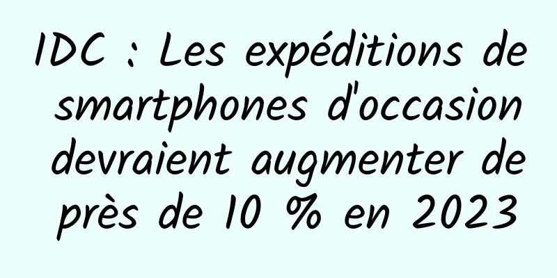 IDC : Les expéditions de smartphones d'occasion devraient augmenter de près de 10 % en 2023
