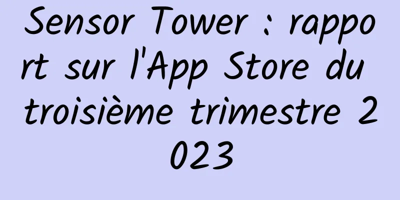 Sensor Tower : rapport sur l'App Store du troisième trimestre 2023