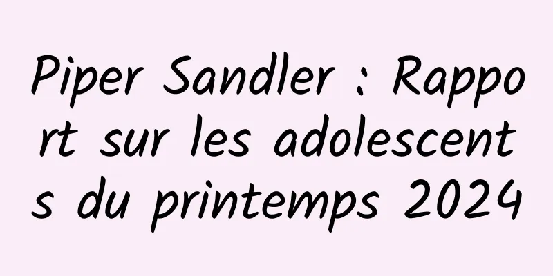 Piper Sandler : Rapport sur les adolescents du printemps 2024