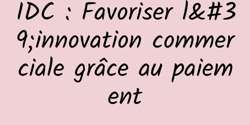 IDC : Favoriser l'innovation commerciale grâce au paiement