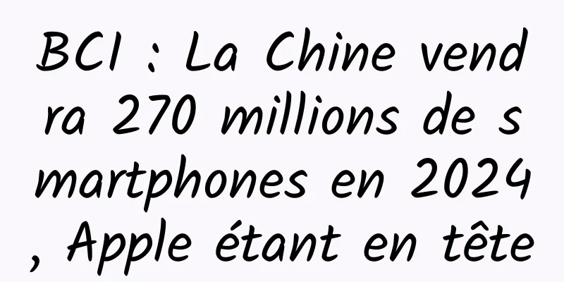 BCI : La Chine vendra 270 millions de smartphones en 2024, Apple étant en tête