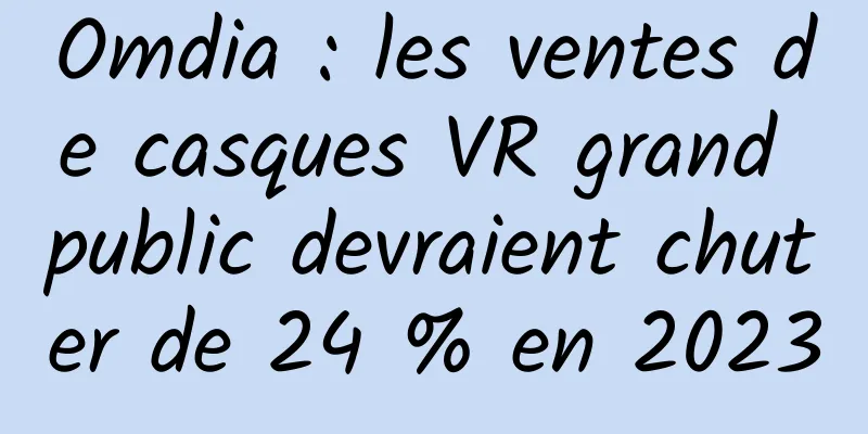 Omdia : les ventes de casques VR grand public devraient chuter de 24 % en 2023