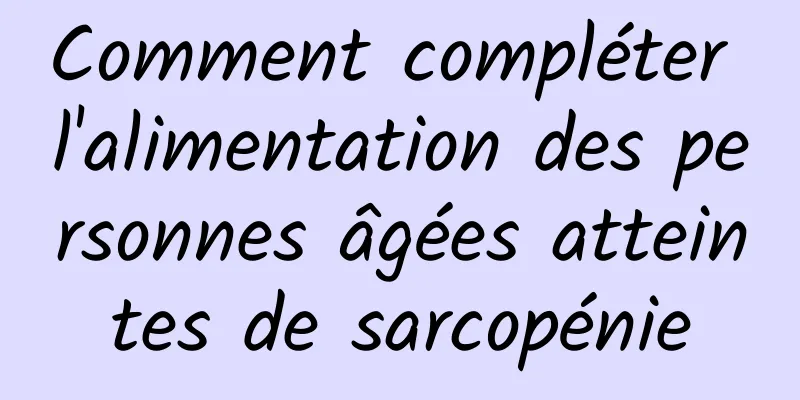 Comment compléter l'alimentation des personnes âgées atteintes de sarcopénie
