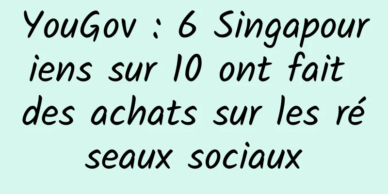 YouGov : 6 Singapouriens sur 10 ont fait des achats sur les réseaux sociaux