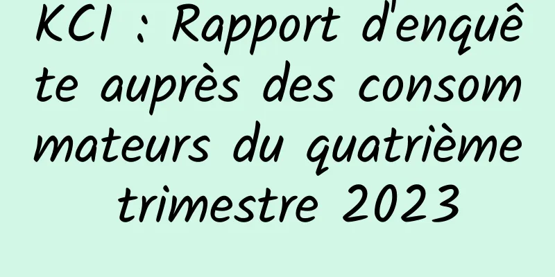 KCI : Rapport d'enquête auprès des consommateurs du quatrième trimestre 2023
