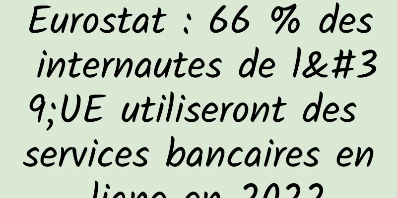 Eurostat : 66 % des internautes de l'UE utiliseront des services bancaires en ligne en 2022