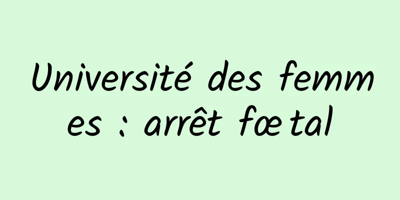 Université des femmes : arrêt fœtal