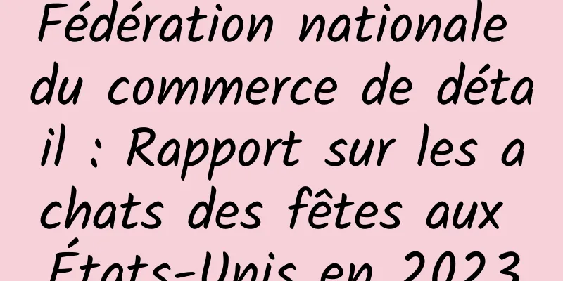Fédération nationale du commerce de détail : Rapport sur les achats des fêtes aux États-Unis en 2023