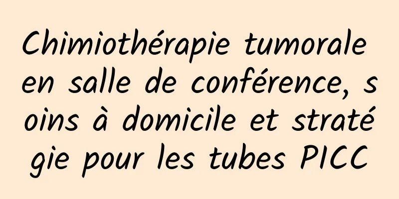 Chimiothérapie tumorale en salle de conférence, soins à domicile et stratégie pour les tubes PICC