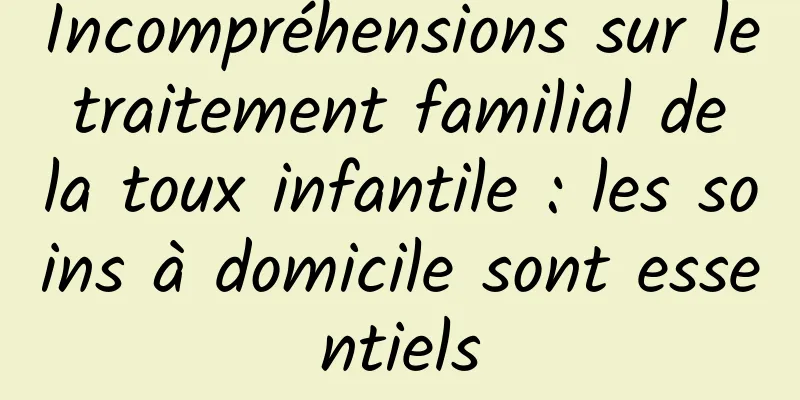 Incompréhensions sur le traitement familial de la toux infantile : les soins à domicile sont essentiels