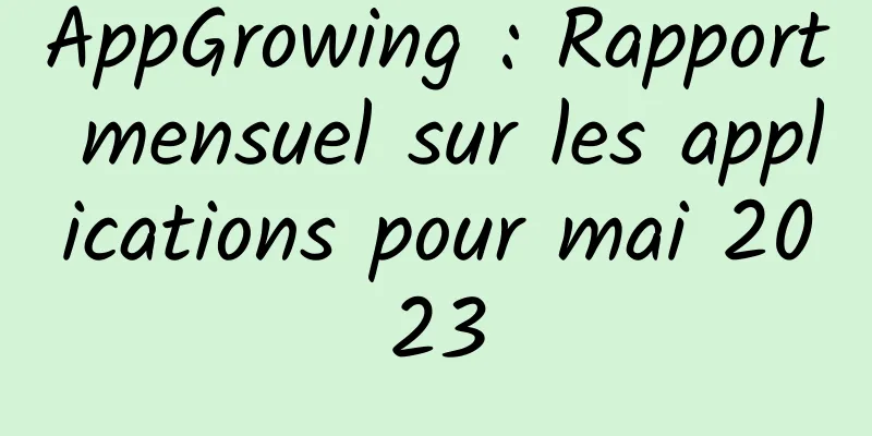 AppGrowing : Rapport mensuel sur les applications pour mai 2023