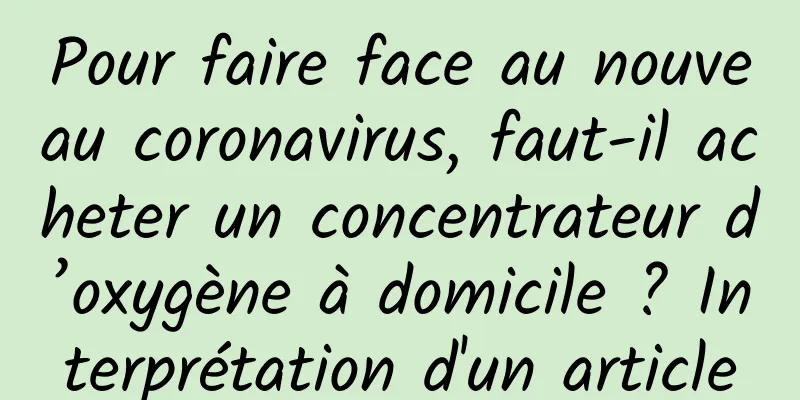 Pour faire face au nouveau coronavirus, faut-il acheter un concentrateur d’oxygène à domicile ? Interprétation d'un article