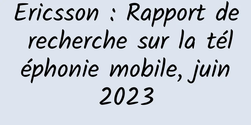 Ericsson : Rapport de recherche sur la téléphonie mobile, juin 2023