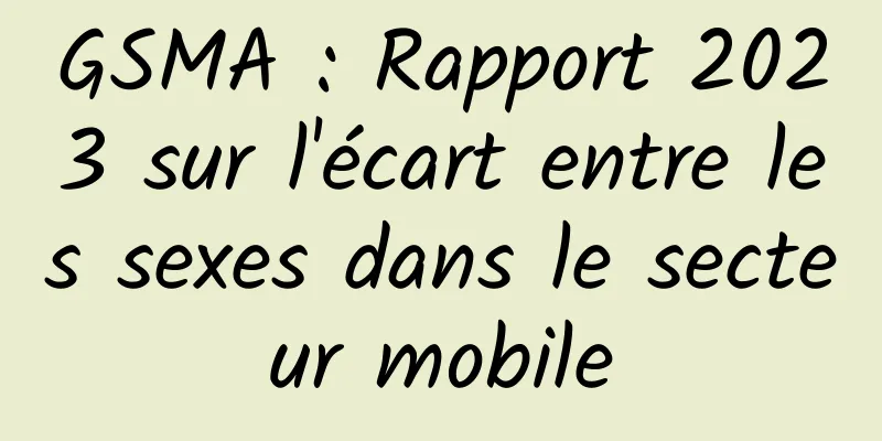 GSMA : Rapport 2023 sur l'écart entre les sexes dans le secteur mobile
