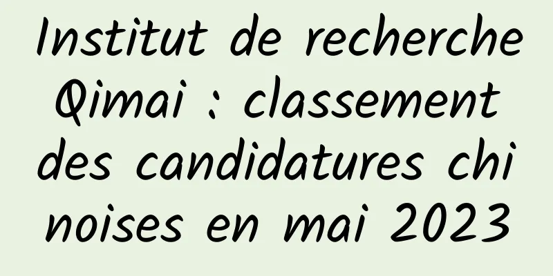 Institut de recherche Qimai : classement des candidatures chinoises en mai 2023