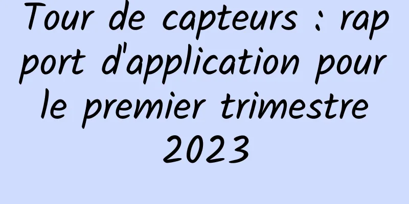 Tour de capteurs : rapport d'application pour le premier trimestre 2023