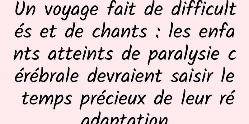 Un voyage fait de difficultés et de chants : les enfants atteints de paralysie cérébrale devraient saisir le temps précieux de leur réadaptation