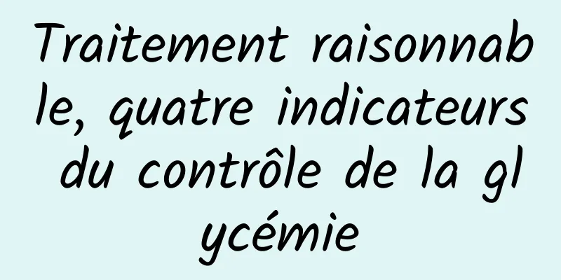 Traitement raisonnable, quatre indicateurs du contrôle de la glycémie