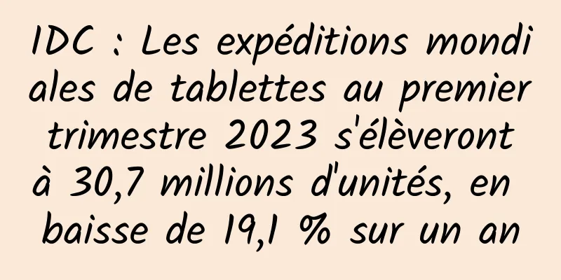 IDC : Les expéditions mondiales de tablettes au premier trimestre 2023 s'élèveront à 30,7 millions d'unités, en baisse de 19,1 % sur un an