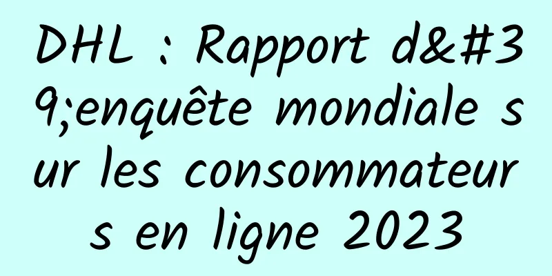 DHL : Rapport d'enquête mondiale sur les consommateurs en ligne 2023