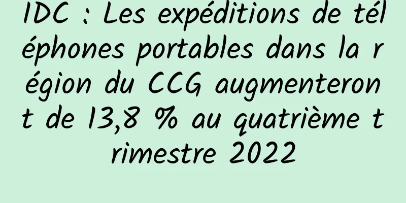 IDC : Les expéditions de téléphones portables dans la région du CCG augmenteront de 13,8 % au quatrième trimestre 2022