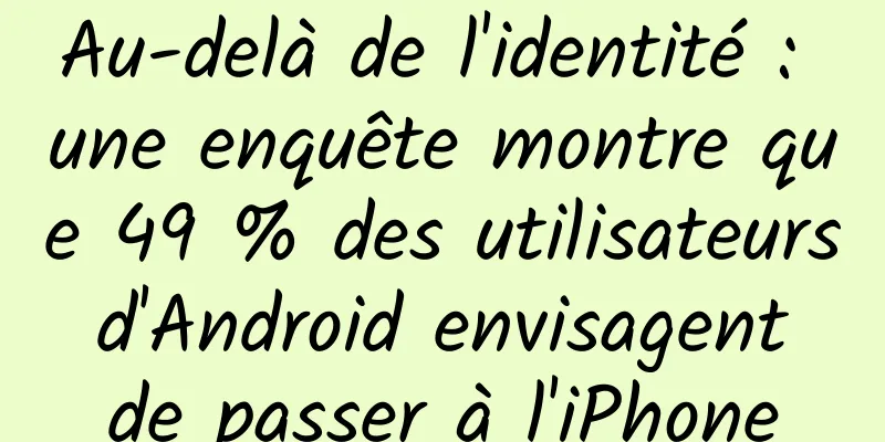 Au-delà de l'identité : une enquête montre que 49 % des utilisateurs d'Android envisagent de passer à l'iPhone