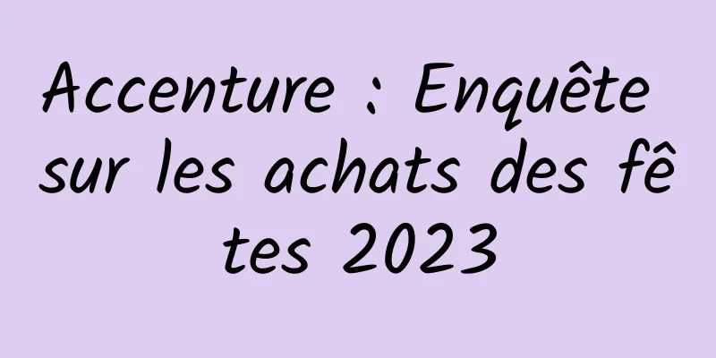 Accenture : Enquête sur les achats des fêtes 2023