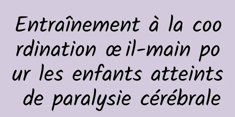 Entraînement à la coordination œil-main pour les enfants atteints de paralysie cérébrale