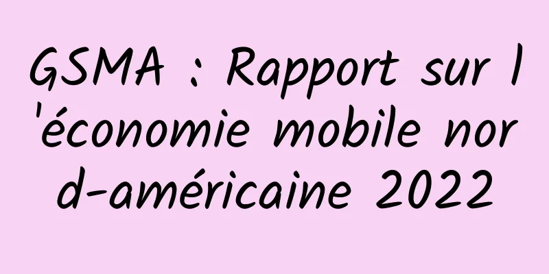 GSMA : Rapport sur l'économie mobile nord-américaine 2022