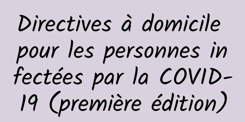 Directives à domicile pour les personnes infectées par la COVID-19 (première édition)