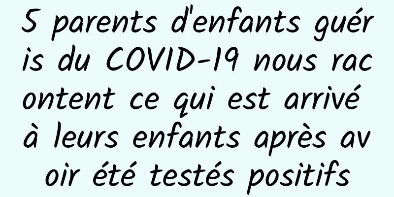 5 parents d'enfants guéris du COVID-19 nous racontent ce qui est arrivé à leurs enfants après avoir été testés positifs