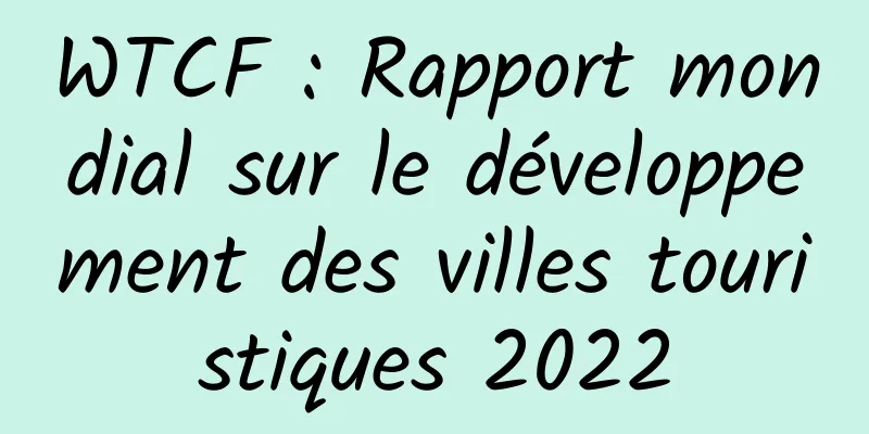 WTCF : Rapport mondial sur le développement des villes touristiques 2022