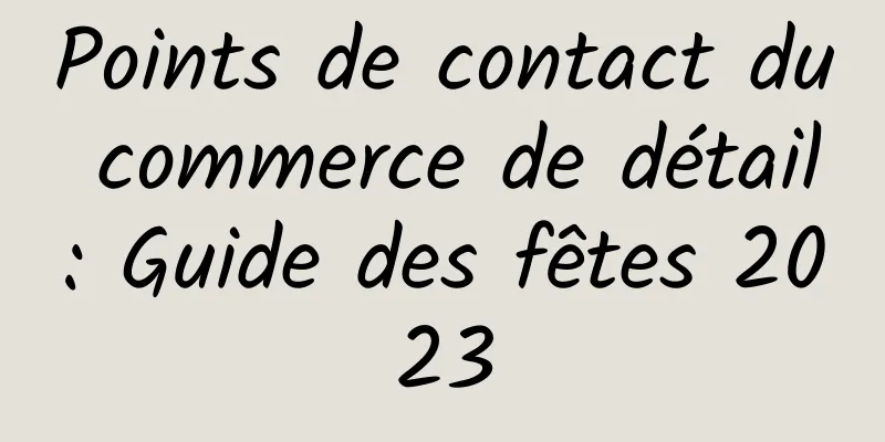 Points de contact du commerce de détail : Guide des fêtes 2023