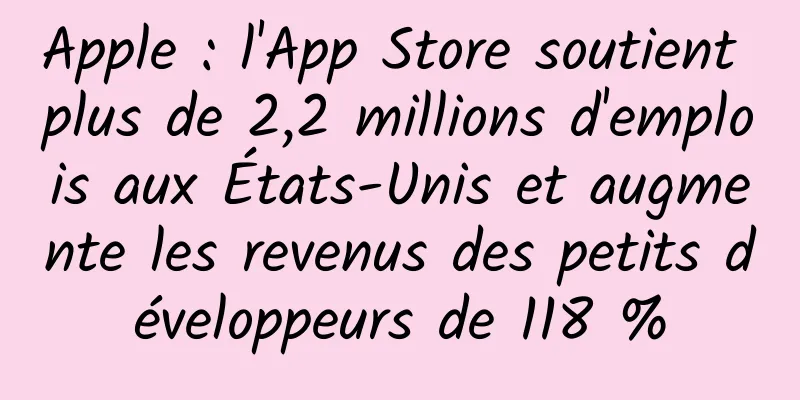 Apple : l'App Store soutient plus de 2,2 millions d'emplois aux États-Unis et augmente les revenus des petits développeurs de 118 %