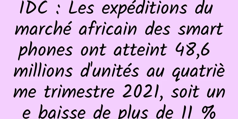 IDC : Les expéditions du marché africain des smartphones ont atteint 48,6 millions d'unités au quatrième trimestre 2021, soit une baisse de plus de 11 %