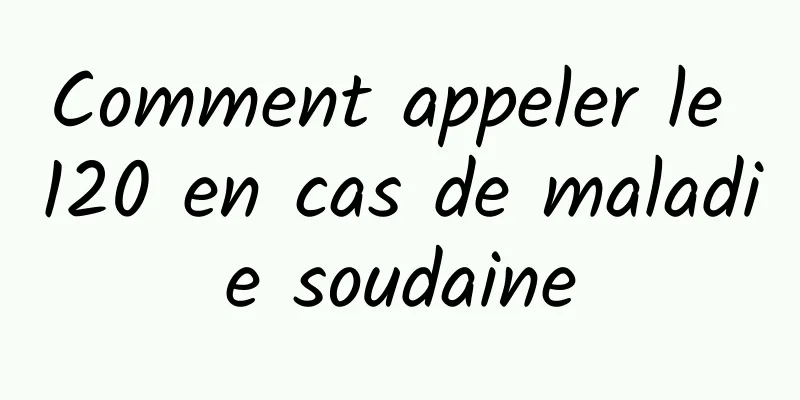 Comment appeler le 120 en cas de maladie soudaine