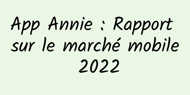 App Annie : Rapport sur le marché mobile 2022