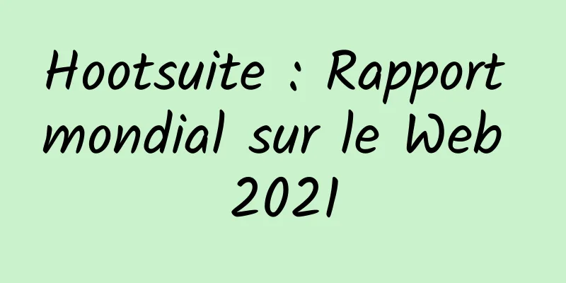 Hootsuite : Rapport mondial sur le Web 2021
